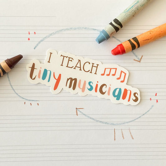 I Teach Tiny Musicians Sticker